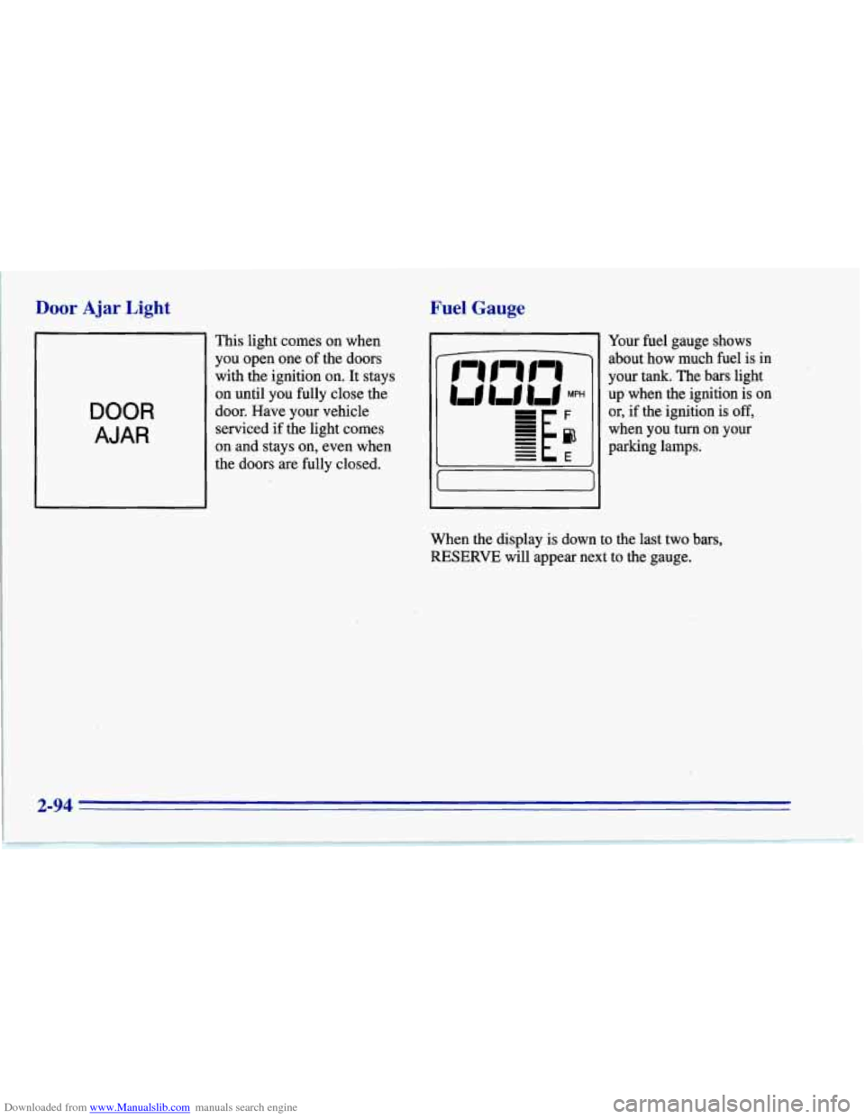 CHEVROLET CORVETTE 1996 4.G Owners Manual Downloaded from www.Manualslib.com manuals search engine Door Ajar Light 
DOOR 
AJAR 
This light comes on  when 
you  open  one of the  doors 
with  the ignition  on. It stays 
on until  you fully  cl