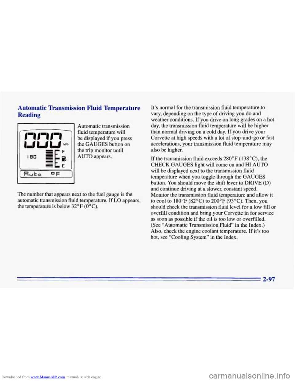 CHEVROLET CORVETTE 1996 4.G Owners Manual Downloaded from www.Manualslib.com manuals search engine Automatic Transmission Fluid Temperature Reading
Automatic transmission
fluid temperature will
be displayed if you press
the GAUG CHEVROLET CORVETTE 1996 4.G Owners Manual Downloaded from www.Manualslib.com manuals search engine Automatic Transmission Fluid Temperature Reading
Automatic transmission
fluid temperature will
be displayed if you press
the GAUG