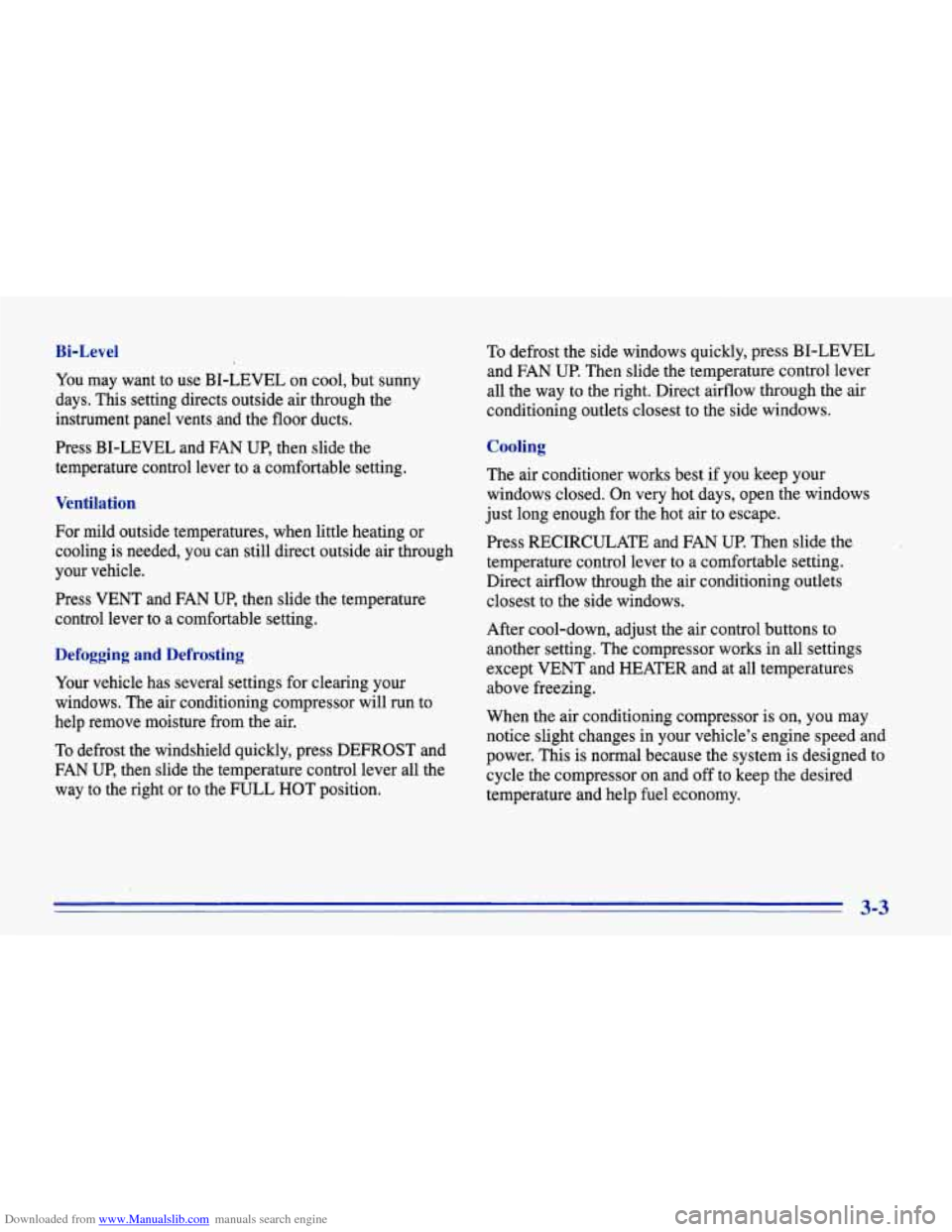 CHEVROLET CORVETTE 1996 4.G Owners Manual Downloaded from www.Manualslib.com manuals search engine Bi-Level 
You  may want to use  BI-LEVEL  on cool,  but  sunny 
days.  This setting  directs  outside air through the 
instrument  panel  vents