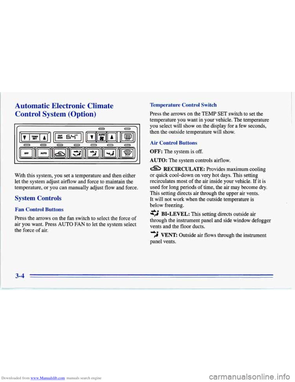CHEVROLET CORVETTE 1996 4.G Owners Manual Downloaded from www.Manualslib.com manuals search engine Automatic Electronic Climate Control System (Option)
If 0
0
0 0 0 0 0 0
With this system, you set a temperature and then either CHEVROLET CORVETTE 1996 4.G Owners Manual Downloaded from www.Manualslib.com manuals search engine Automatic Electronic Climate Control System (Option)
If 0
0
0 0 0 0 0 0
With this system, you set a temperature and then either