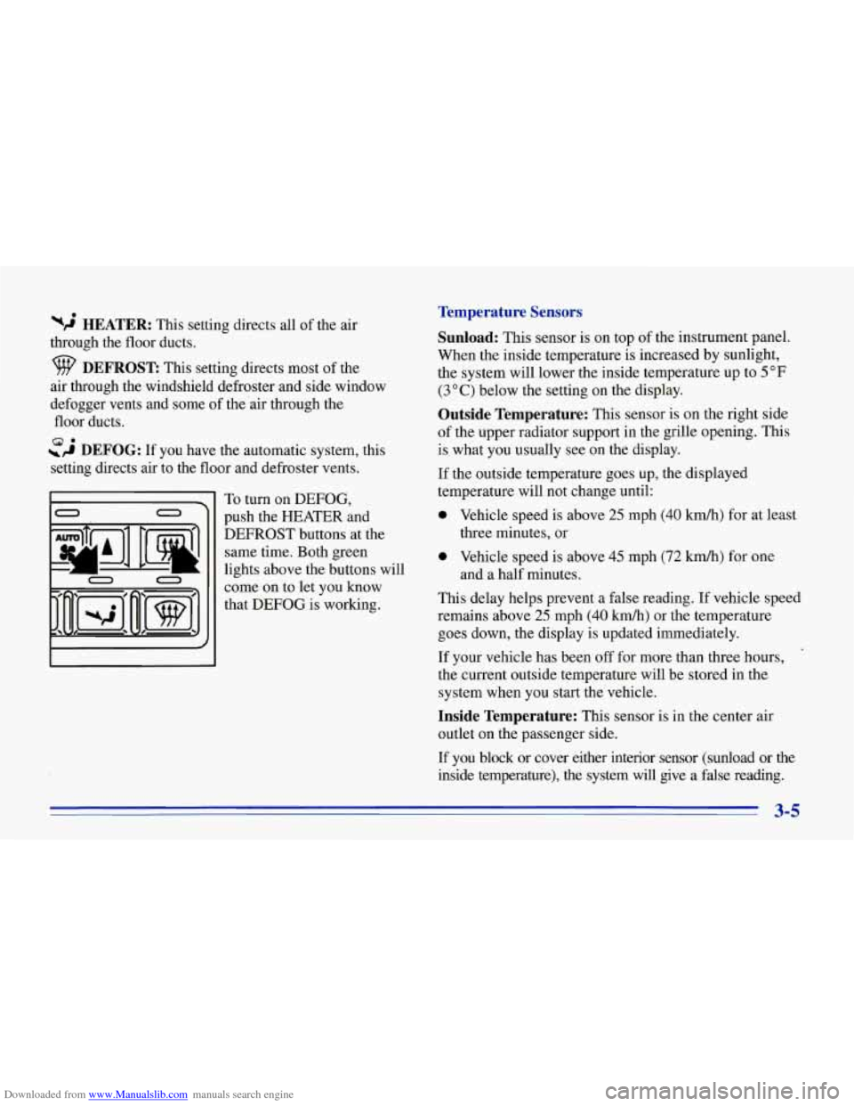 CHEVROLET CORVETTE 1996 4.G Owners Manual Downloaded from www.Manualslib.com manuals search engine wJ HEATER: This setting  directs all  of the air 
through  the  floor  ducts. 
DEFROST This setting directs  most  of the 
air  through  the  w