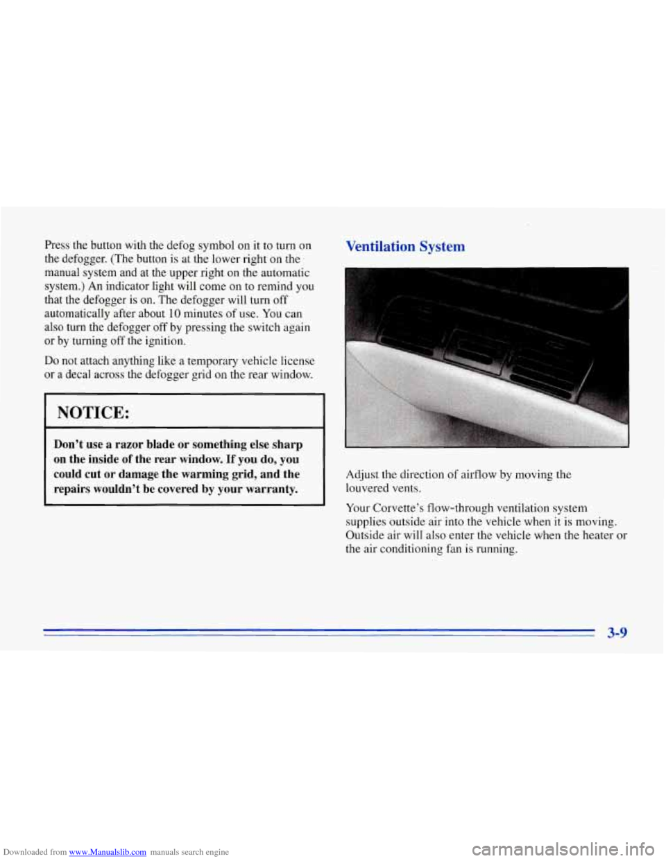 CHEVROLET CORVETTE 1996 4.G Owners Manual Downloaded from www.Manualslib.com manuals search engine Press the button with the defog symbol on it to turn on
the defogger. (The button is at the lower right on the
manual system CHEVROLET CORVETTE 1996 4.G Owners Manual Downloaded from www.Manualslib.com manuals search engine Press the button with the defog symbol on it to turn on
the defogger. (The button is at the lower right on the
manual system