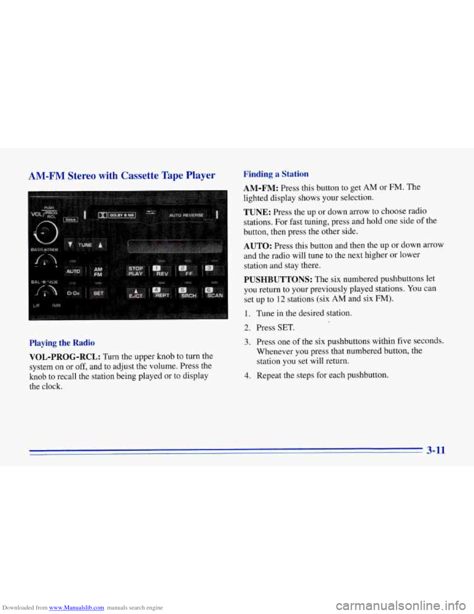 CHEVROLET CORVETTE 1996 4.G Owners Manual Downloaded from www.Manualslib.com manuals search engine AM-FM Stereo with Cassette Tape Player
Playing the Radio VOL-PROG-RCL:
Turn the upper knob to turn the
system on
or off, and to CHEVROLET CORVETTE 1996 4.G Owners Manual Downloaded from www.Manualslib.com manuals search engine AM-FM Stereo with Cassette Tape Player
Playing the Radio VOL-PROG-RCL:
Turn the upper knob to turn the
system on
or off, and to