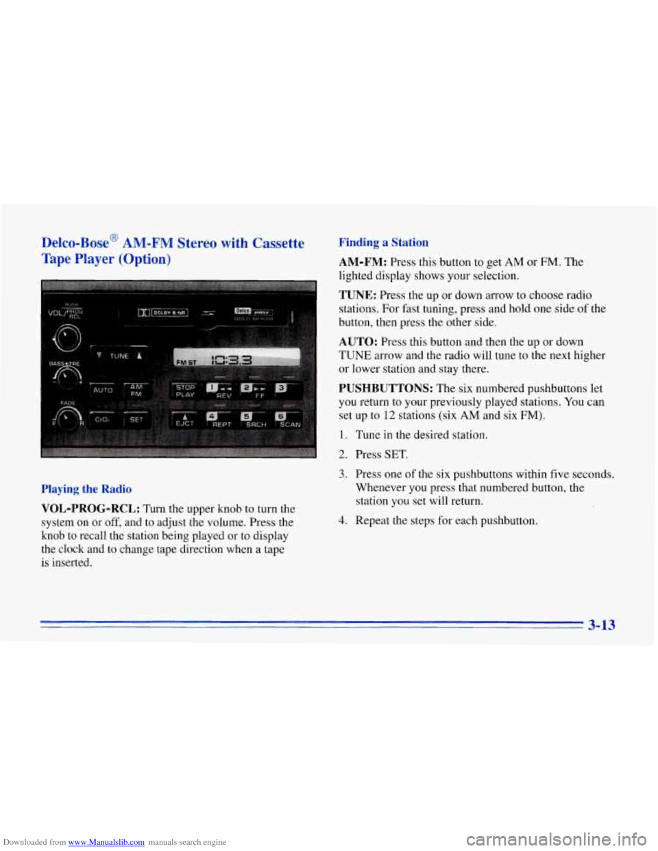 CHEVROLET CORVETTE 1996 4.G Owners Manual Downloaded from www.Manualslib.com manuals search engine Delco-Bose AM-FM Stereo with Cassette
Tape Player
(Option)
Finding a Station
AM-FM:
Press this button to get AM or FM. The
lig CHEVROLET CORVETTE 1996 4.G Owners Manual Downloaded from www.Manualslib.com manuals search engine Delco-Bose AM-FM Stereo with Cassette
Tape Player
(Option)
Finding a Station
AM-FM:
Press this button to get AM or FM. The
lig