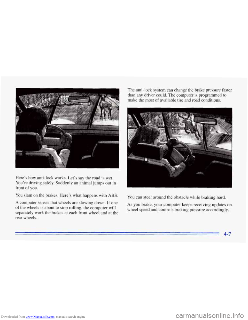 CHEVROLET CORVETTE 1996 4.G Owners Manual Downloaded from www.Manualslib.com manuals search engine Here’s how anti-lock works. Let’s say the road is wet. You’re driving safely. Suddenly an animal jumps out in
front
of y CHEVROLET CORVETTE 1996 4.G Owners Manual Downloaded from www.Manualslib.com manuals search engine Here’s how anti-lock works. Let’s say the road is wet. You’re driving safely. Suddenly an animal jumps out in
front
of y