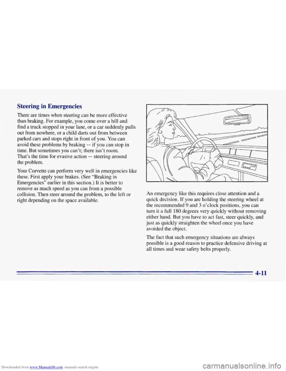 CHEVROLET CORVETTE 1996 4.G Owners Manual Downloaded from www.Manualslib.com manuals search engine Steering in Emergencies
There are times when steering can be more effective
than bralung. For example, you come over
a hill and CHEVROLET CORVETTE 1996 4.G Owners Manual Downloaded from www.Manualslib.com manuals search engine Steering in Emergencies
There are times when steering can be more effective
than bralung. For example, you come over
a hill and