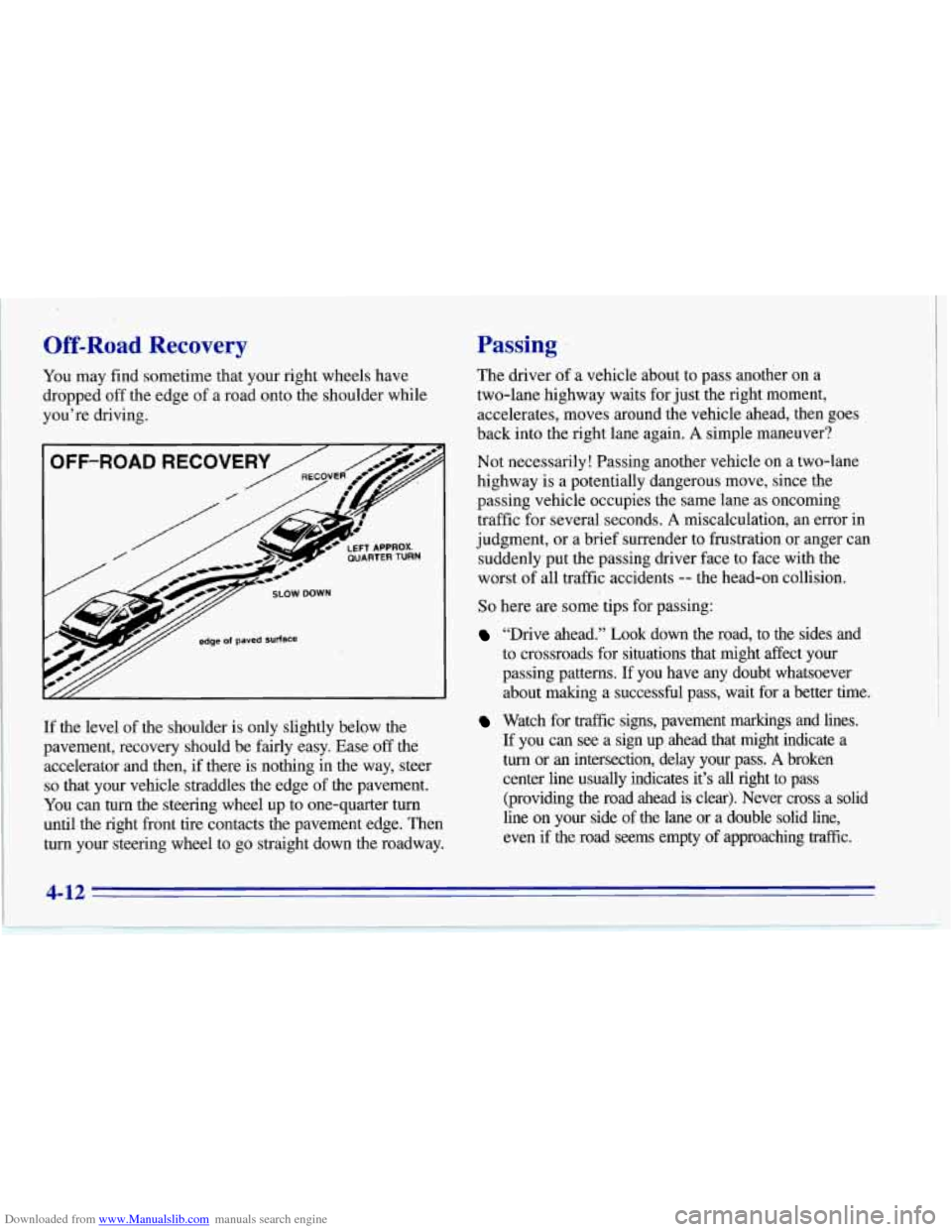 CHEVROLET CORVETTE 1996 4.G Owners Manual Downloaded from www.Manualslib.com manuals search engine Off-Road Recovery
You may find sometime that your right wheels have
dropped
off the edge of a road onto the shoulder while
you CHEVROLET CORVETTE 1996 4.G Owners Manual Downloaded from www.Manualslib.com manuals search engine Off-Road Recovery
You may find sometime that your right wheels have
dropped
off the edge of a road onto the shoulder while
you