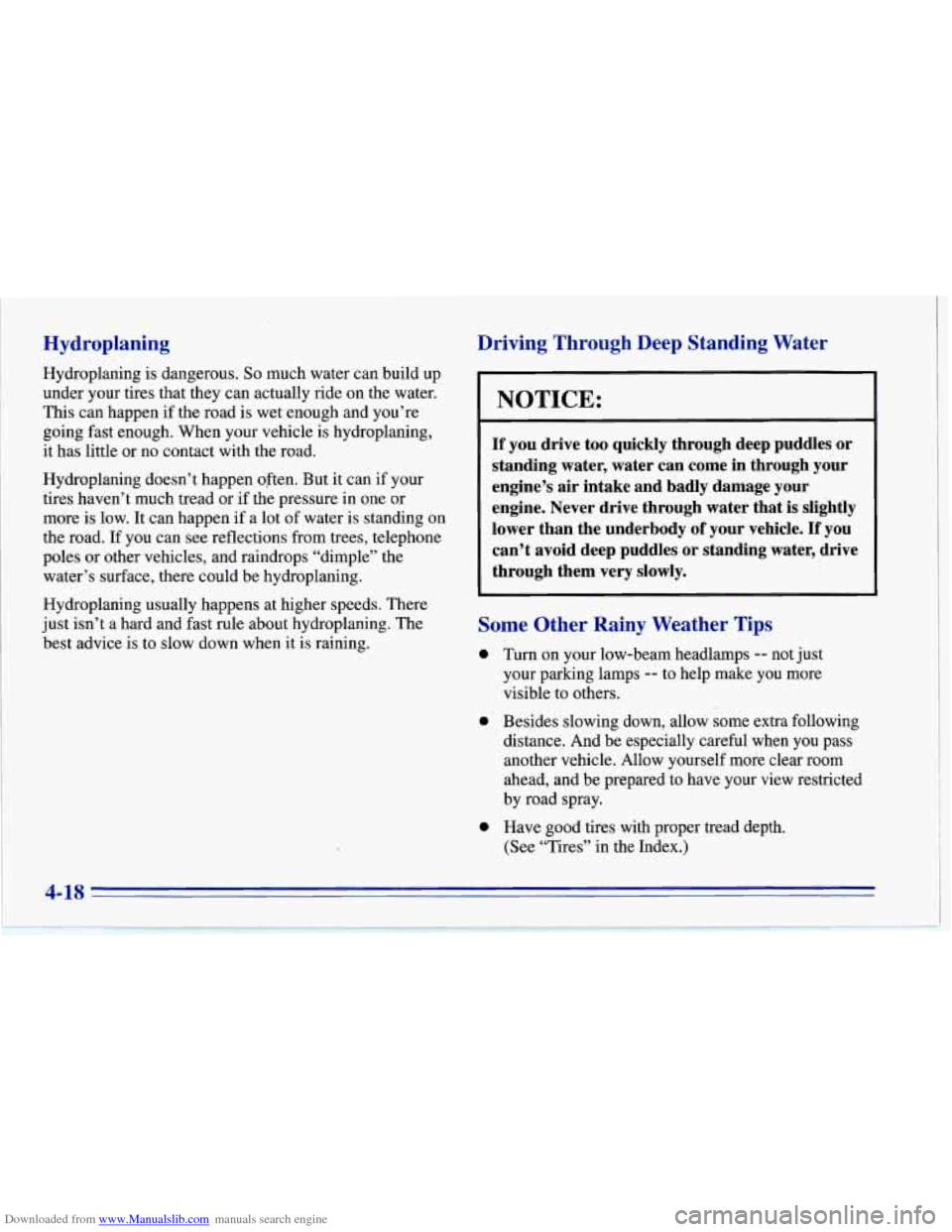 CHEVROLET CORVETTE 1996 4.G Owners Manual Downloaded from www.Manualslib.com manuals search engine I . Hydroplaning 
Hydroplaning is dangerous. So much  water  can build up 
under  your  tires  that they  can actually ride  on the  water. 
Th