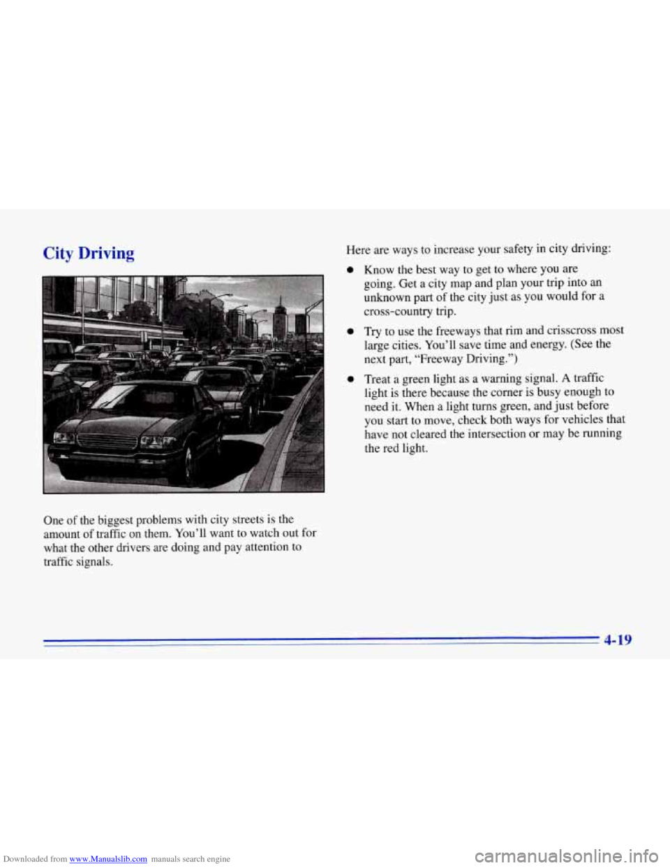 CHEVROLET CORVETTE 1996 4.G Owners Manual Downloaded from www.Manualslib.com manuals search engine City Driving 
One  of  the  biggest  problems  with  city  streets  is  the 
amount  of  traffic  on  them.  You’ll  want to watch 
out for 
