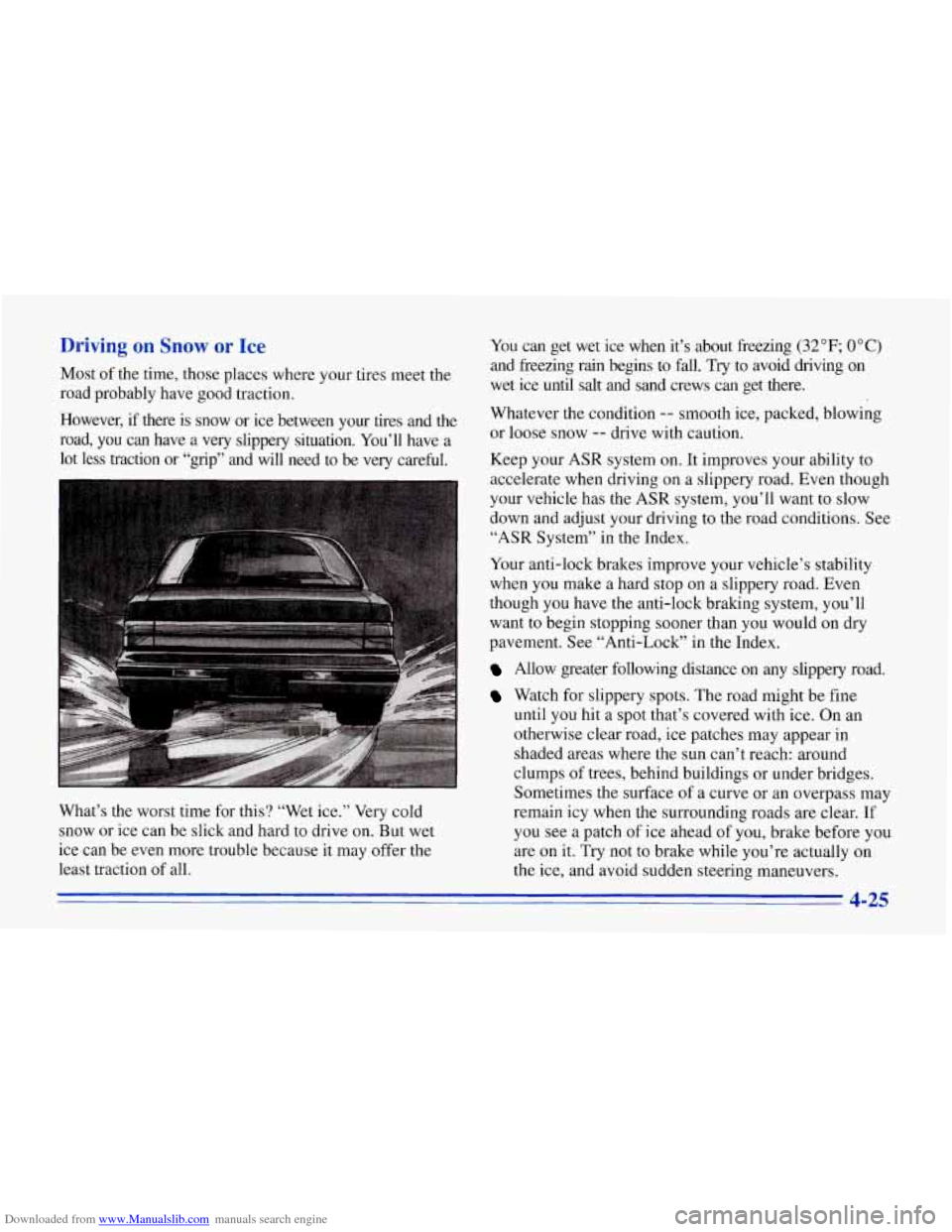 CHEVROLET CORVETTE 1996 4.G Owners Manual Downloaded from www.Manualslib.com manuals search engine Driving on Snow or Ice
Most of the time, those places where your tires meet the
road probably have good traction.
However, if CHEVROLET CORVETTE 1996 4.G Owners Manual Downloaded from www.Manualslib.com manuals search engine Driving on Snow or Ice
Most of the time, those places where your tires meet the
road probably have good traction.
However, if