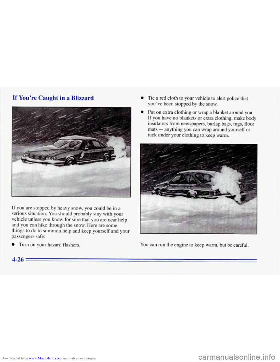 CHEVROLET CORVETTE 1996 4.G Owners Manual Downloaded from www.Manualslib.com manuals search engine If You’re Caught in a Blizzard
If you are stopped by heavy snow, you could be in a
serious situation.
You should probably stay CHEVROLET CORVETTE 1996 4.G Owners Manual Downloaded from www.Manualslib.com manuals search engine If You’re Caught in a Blizzard
If you are stopped by heavy snow, you could be in a
serious situation.
You should probably stay