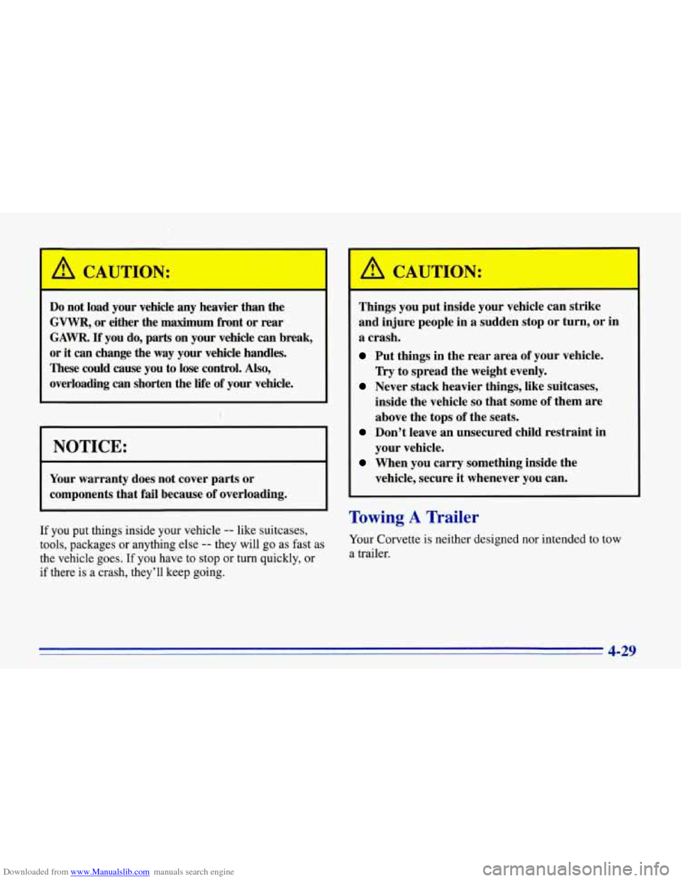 CHEVROLET CORVETTE 1996 4.G Owners Manual Downloaded from www.Manualslib.com manuals search engine A CAUTION:
Do not load your vehicle any heavier than the
GVWR, or either the maximum front or rear
GAWR.
If you do, parts on y CHEVROLET CORVETTE 1996 4.G Owners Manual Downloaded from www.Manualslib.com manuals search engine A CAUTION:
Do not load your vehicle any heavier than the
GVWR, or either the maximum front or rear
GAWR.
If you do, parts on y