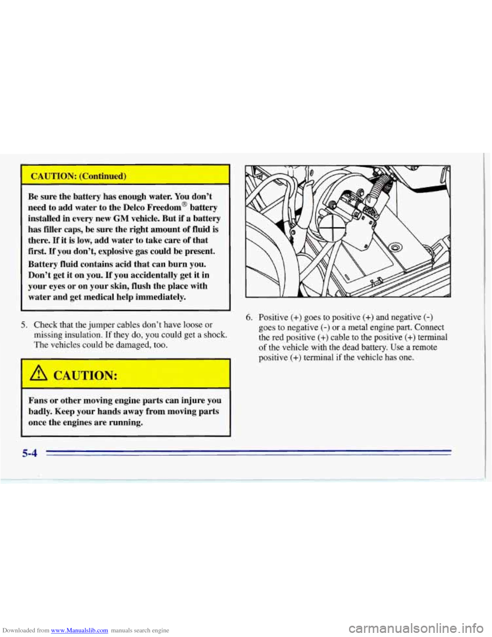 CHEVROLET CORVETTE 1996 4.G Owners Manual Downloaded from www.Manualslib.com manuals search engine Be sure the battery has enough water. You don’t
need to add water to the Delco Freedom@ battery
installed in every new
GM vehic CHEVROLET CORVETTE 1996 4.G Owners Manual Downloaded from www.Manualslib.com manuals search engine Be sure the battery has enough water. You don’t
need to add water to the Delco Freedom@ battery
installed in every new
GM vehic