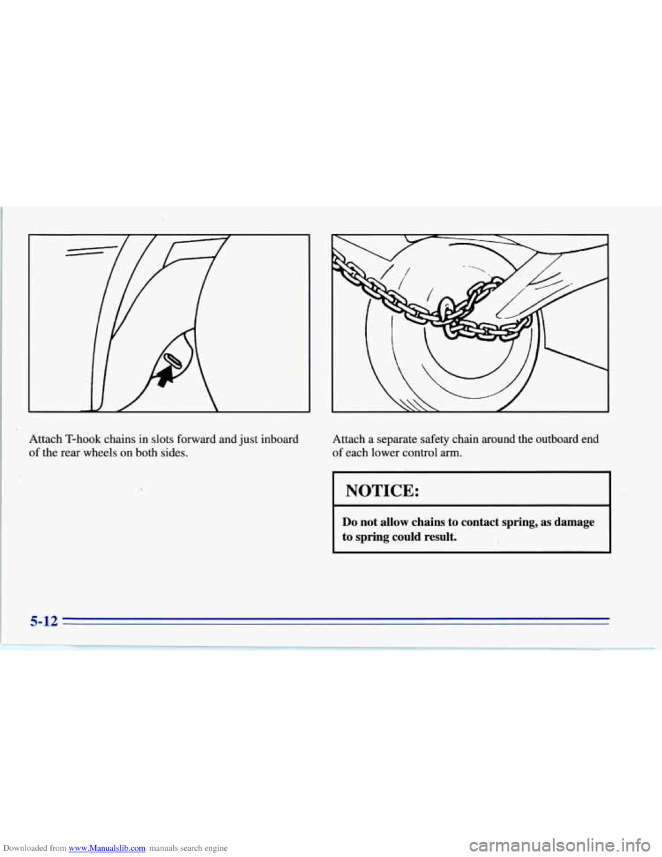 CHEVROLET CORVETTE 1996 4.G Owners Manual Downloaded from www.Manualslib.com manuals search engine Attach T-hook chains in slots forward and just inboard
of the rear wheels
on both sides. Attach a
separate safety chain around the CHEVROLET CORVETTE 1996 4.G Owners Manual Downloaded from www.Manualslib.com manuals search engine Attach T-hook chains in slots forward and just inboard
of the rear wheels
on both sides. Attach a
separate safety chain around the