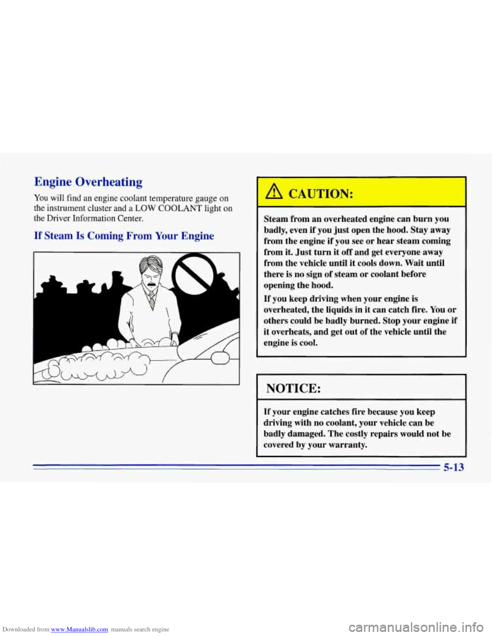 CHEVROLET CORVETTE 1996 4.G Owners Manual Downloaded from www.Manualslib.com manuals search engine Engine Overheating
You will find an engine coolant temperature gauge on
the instrument cluster and a
LOW COOLANT light on
the D CHEVROLET CORVETTE 1996 4.G Owners Manual Downloaded from www.Manualslib.com manuals search engine Engine Overheating
You will find an engine coolant temperature gauge on
the instrument cluster and a
LOW COOLANT light on
the D