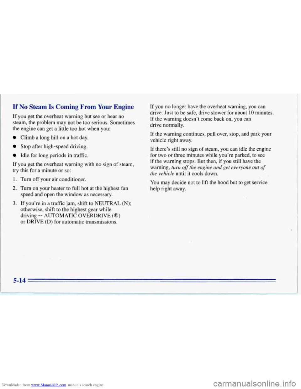 CHEVROLET CORVETTE 1996 4.G Owners Manual Downloaded from www.Manualslib.com manuals search engine If No Steam Is Corning From Your Engine
If you get the overheat warning but see or hear no
steam, the problem may not be too serio CHEVROLET CORVETTE 1996 4.G Owners Manual Downloaded from www.Manualslib.com manuals search engine If No Steam Is Corning From Your Engine
If you get the overheat warning but see or hear no
steam, the problem may not be too serio