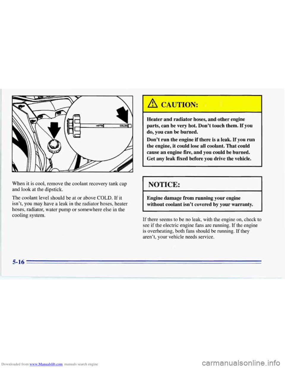 CHEVROLET CORVETTE 1996 4.G Owners Guide Downloaded from www.Manualslib.com manuals search engine When it is  cool, remove the coolant recovery tank  cap 
and  look at the dipstick. 
The  coolant level should  be  at  or above 
COLD. If it 
