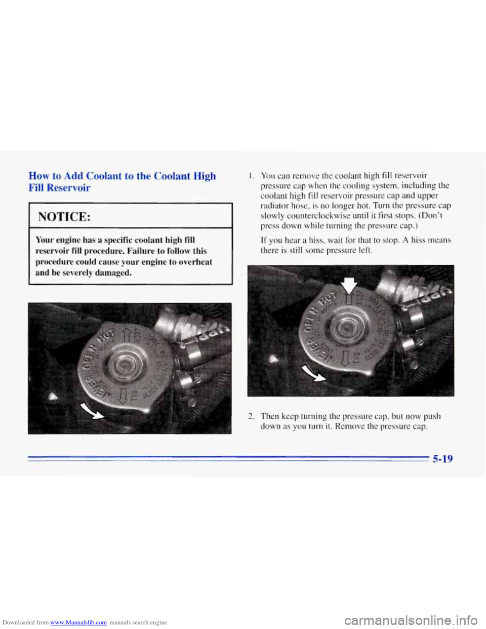 CHEVROLET CORVETTE 1996 4.G Owners Manual Downloaded from www.Manualslib.com manuals search engine How to Add Coolant to the C
Fill Reservoir mt
H
I NOTICE:
Your engine has a specific coolant high fill
reservoir
fill procedure. CHEVROLET CORVETTE 1996 4.G Owners Manual Downloaded from www.Manualslib.com manuals search engine How to Add Coolant to the C
Fill Reservoir mt
H
I NOTICE:
Your engine has a specific coolant high fill
reservoir
fill procedure.
