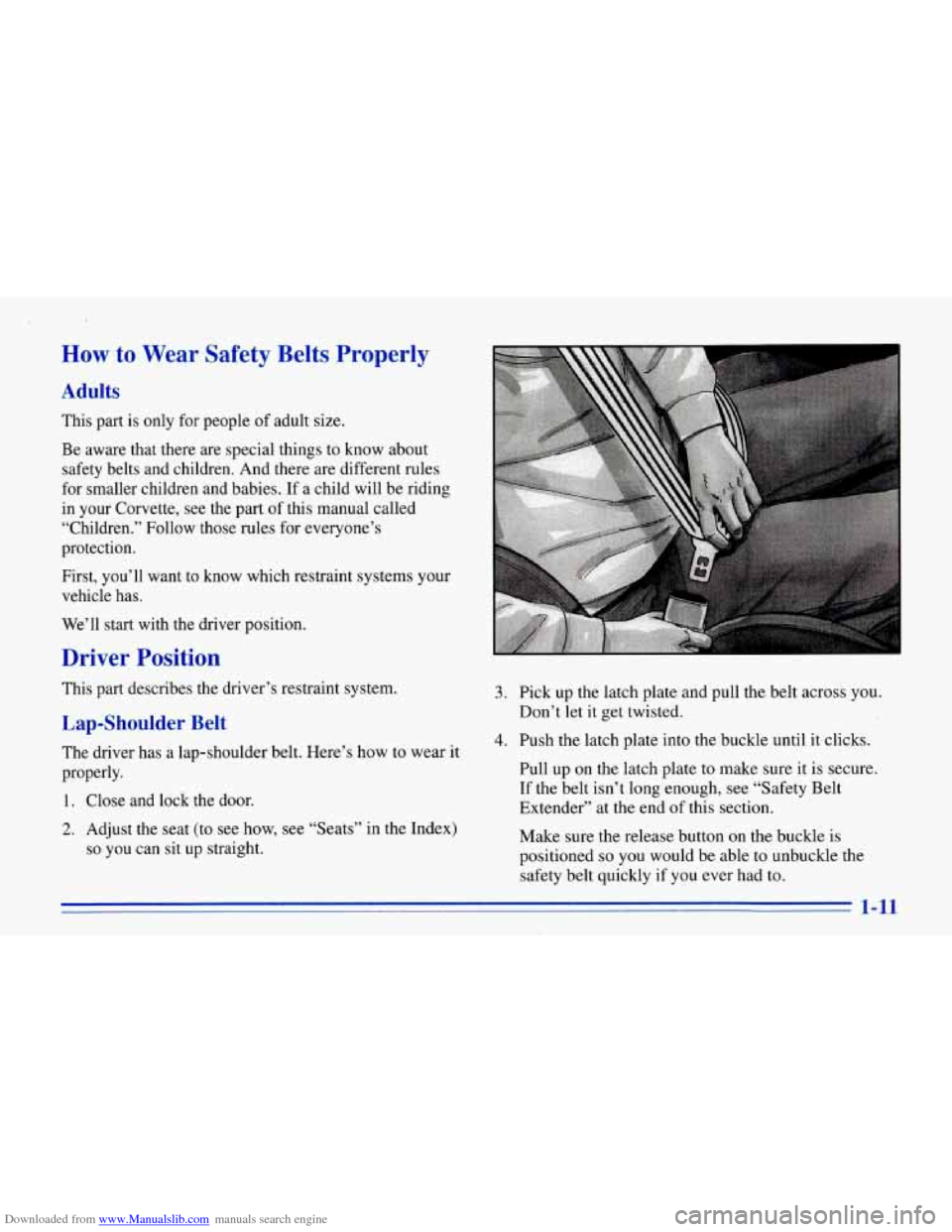 CHEVROLET CORVETTE 1996 4.G Owners Manual Downloaded from www.Manualslib.com manuals search engine How to Wear Safety Belts Properly
Adults
This part is only for people of adult size.
Be aware that there are special things CHEVROLET CORVETTE 1996 4.G Owners Manual Downloaded from www.Manualslib.com manuals search engine How to Wear Safety Belts Properly
Adults
This part is only for people of adult size.
Be aware that there are special things