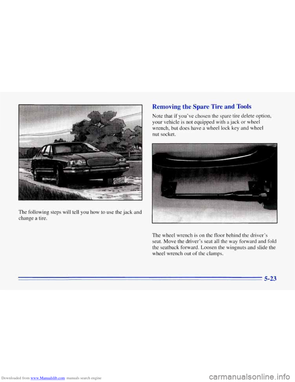 CHEVROLET CORVETTE 1996 4.G Owners Manual Downloaded from www.Manualslib.com manuals search engine The following steps will tell you how to use the jack and
change
a tire.
Removing the Spare Tire and Tools
Note that if youve CHEVROLET CORVETTE 1996 4.G Owners Manual Downloaded from www.Manualslib.com manuals search engine The following steps will tell you how to use the jack and
change
a tire.
Removing the Spare Tire and Tools
Note that if youve
