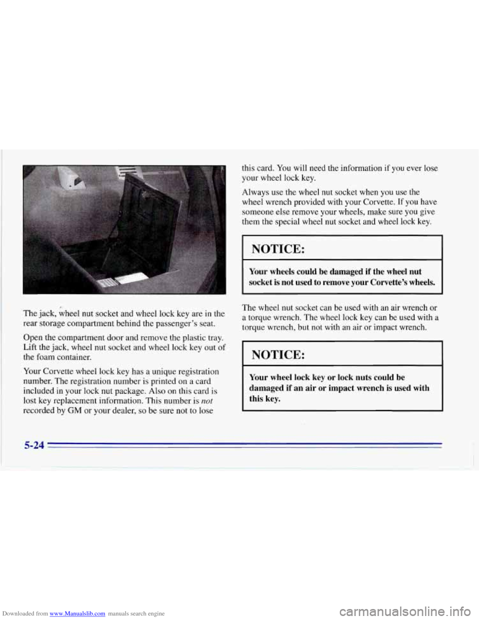 CHEVROLET CORVETTE 1996 4.G Owners Manual Downloaded from www.Manualslib.com manuals search engine The jack, wheel nut socket and wheel lock key are in the
rear storage compartment behind the passenger’s seat.
Open the compa CHEVROLET CORVETTE 1996 4.G Owners Manual Downloaded from www.Manualslib.com manuals search engine The jack, wheel nut socket and wheel lock key are in the
rear storage compartment behind the passenger’s seat.
Open the compa