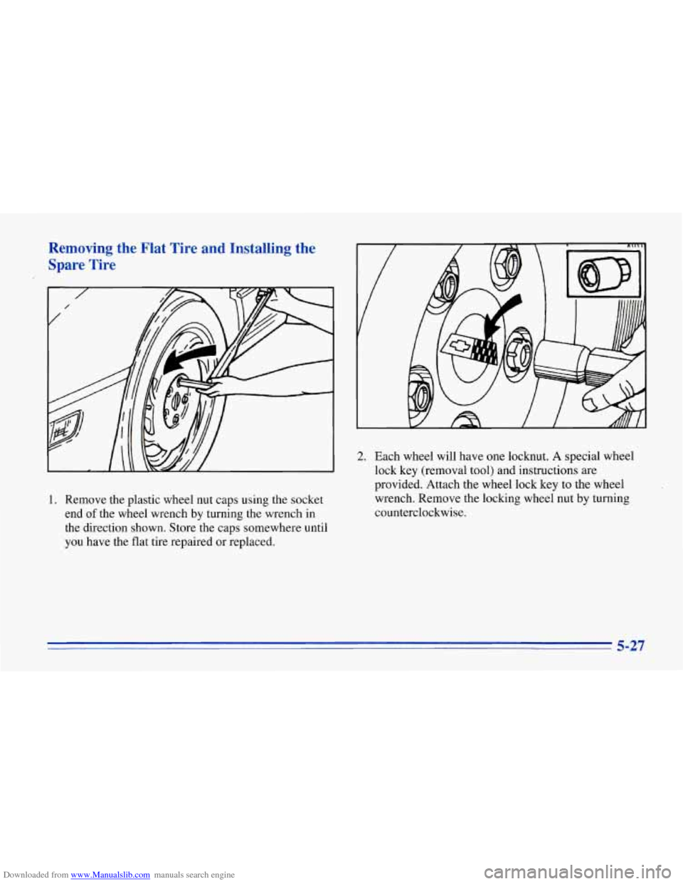 CHEVROLET CORVETTE 1996 4.G Owners Manual Downloaded from www.Manualslib.com manuals search engine Removing  the  Flat  Tire  and  Installing  the 
Spare  Tire 
1. Remove  the  plastic  wheel  nut  caps using  the  socket 
end 
of the  wheel 