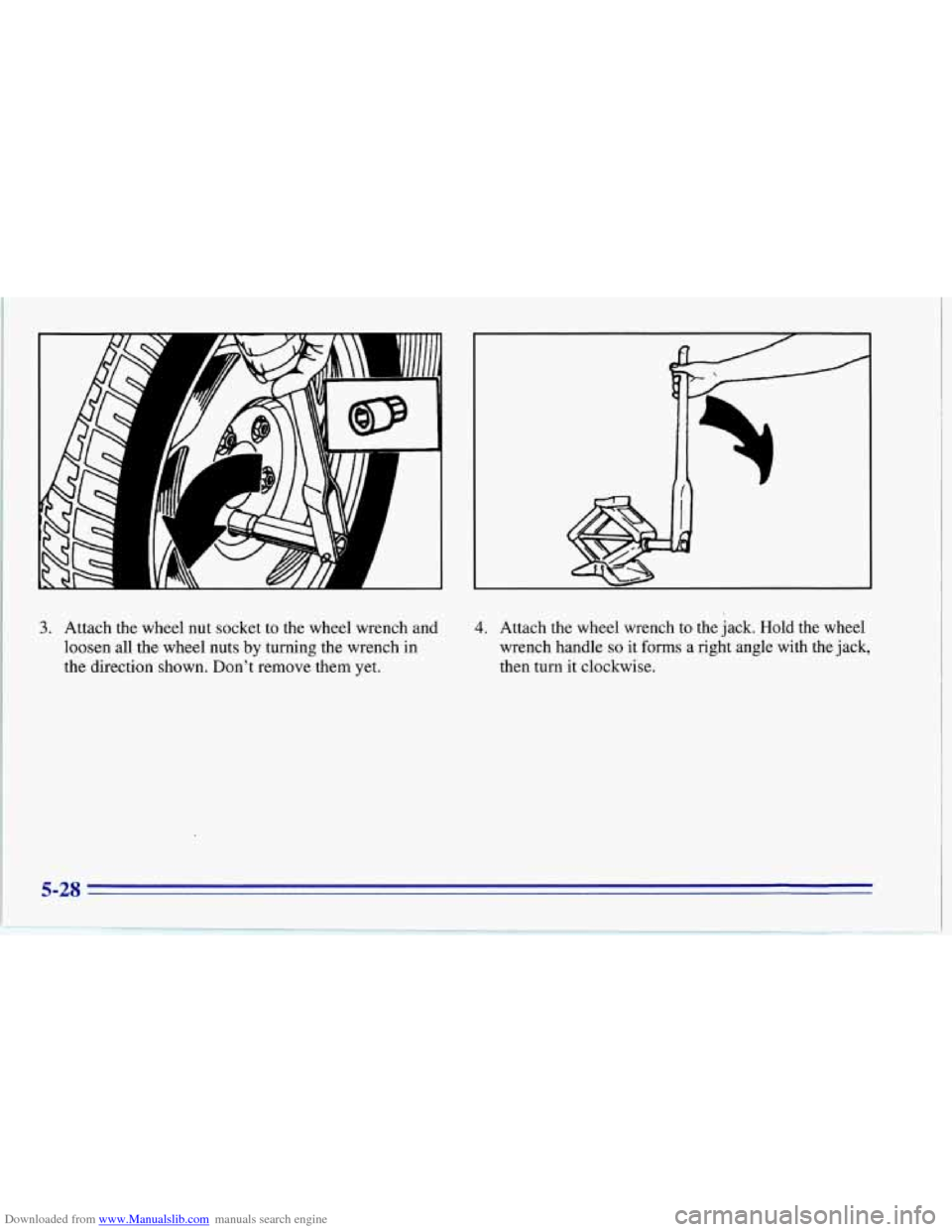 CHEVROLET CORVETTE 1996 4.G Owners Manual Downloaded from www.Manualslib.com manuals search engine 3. Attach the wheel nut socket to the wheel wrench and
loosen all the wheel nuts
by turning the wrench in
the direction shown. CHEVROLET CORVETTE 1996 4.G Owners Manual Downloaded from www.Manualslib.com manuals search engine 3. Attach the wheel nut socket to the wheel wrench and
loosen all the wheel nuts
by turning the wrench in
the direction shown.