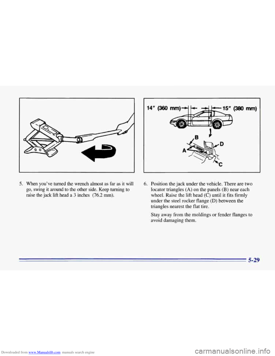 CHEVROLET CORVETTE 1996 4.G Owners Manual Downloaded from www.Manualslib.com manuals search engine 5. When you’ve turned the wrench almost as far as it will
go, swing it around to the other side. Keep turning to
raise the CHEVROLET CORVETTE 1996 4.G Owners Manual Downloaded from www.Manualslib.com manuals search engine 5. When you’ve turned the wrench almost as far as it will
go, swing it around to the other side. Keep turning to
raise the