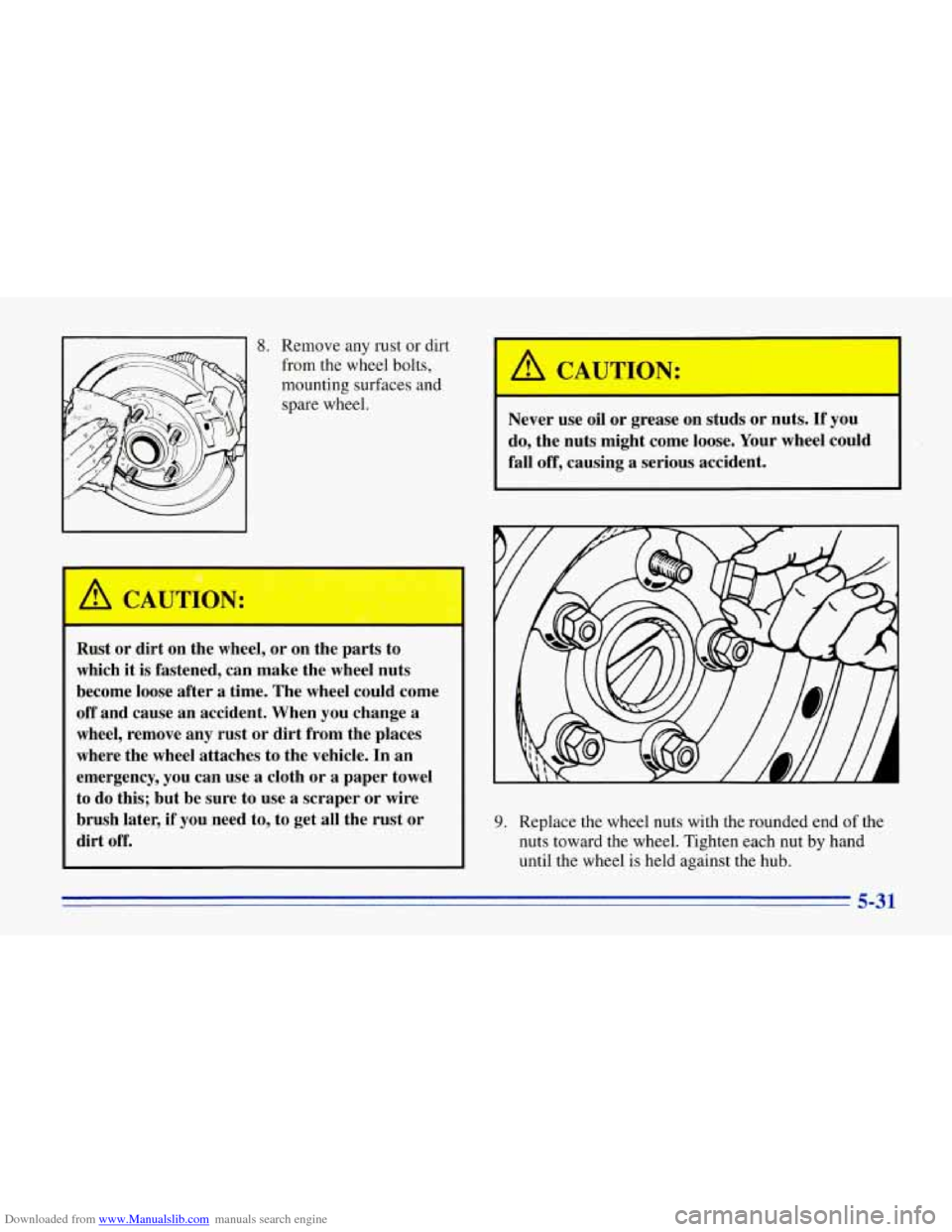 CHEVROLET CORVETTE 1996 4.G Owners Manual Downloaded from www.Manualslib.com manuals search engine 8. Remove any rust or dirt
from the wheel bolts,
mounting surfaces and
spare wheel.
Rust or dirt on the wheel, or on the part CHEVROLET CORVETTE 1996 4.G Owners Manual Downloaded from www.Manualslib.com manuals search engine 8. Remove any rust or dirt
from the wheel bolts,
mounting surfaces and
spare wheel.
Rust or dirt on the wheel, or on the part