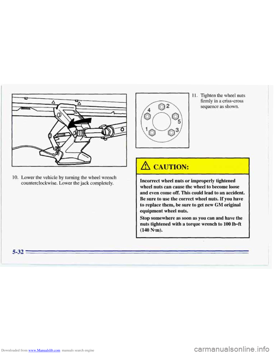 CHEVROLET CORVETTE 1996 4.G Owners Manual Downloaded from www.Manualslib.com manuals search engine I
10. Lower the vehicle by turning the wheel wrench
counterclockwise. Lower the jack completely.
11. Tighten the wheel nuts
firmly CHEVROLET CORVETTE 1996 4.G Owners Manual Downloaded from www.Manualslib.com manuals search engine I
10. Lower the vehicle by turning the wheel wrench
counterclockwise. Lower the jack completely.
11. Tighten the wheel nuts
firmly
