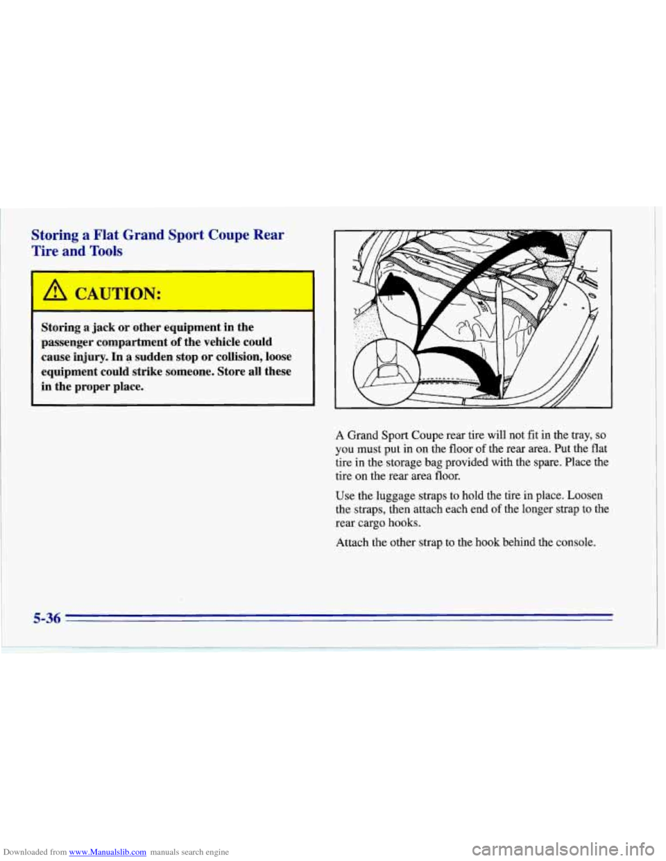 CHEVROLET CORVETTE 1996 4.G Owners Manual Downloaded from www.Manualslib.com manuals search engine Storing a Flat Grand Sport Coupe Rear
Tire and
Tools
Storing a jack or other equipment in the
passenger compartment
of the CHEVROLET CORVETTE 1996 4.G Owners Manual Downloaded from www.Manualslib.com manuals search engine Storing a Flat Grand Sport Coupe Rear
Tire and
Tools
Storing a jack or other equipment in the
passenger compartment
of the