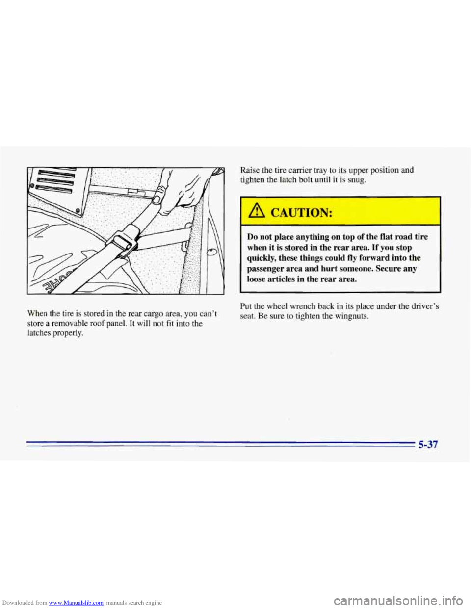 CHEVROLET CORVETTE 1996 4.G Owners Manual Downloaded from www.Manualslib.com manuals search engine When the tire is stored in the rear cargo area, you can’t
store a removable roof panel. It will not fit into the
latches properl CHEVROLET CORVETTE 1996 4.G Owners Manual Downloaded from www.Manualslib.com manuals search engine When the tire is stored in the rear cargo area, you can’t
store a removable roof panel. It will not fit into the
latches properl