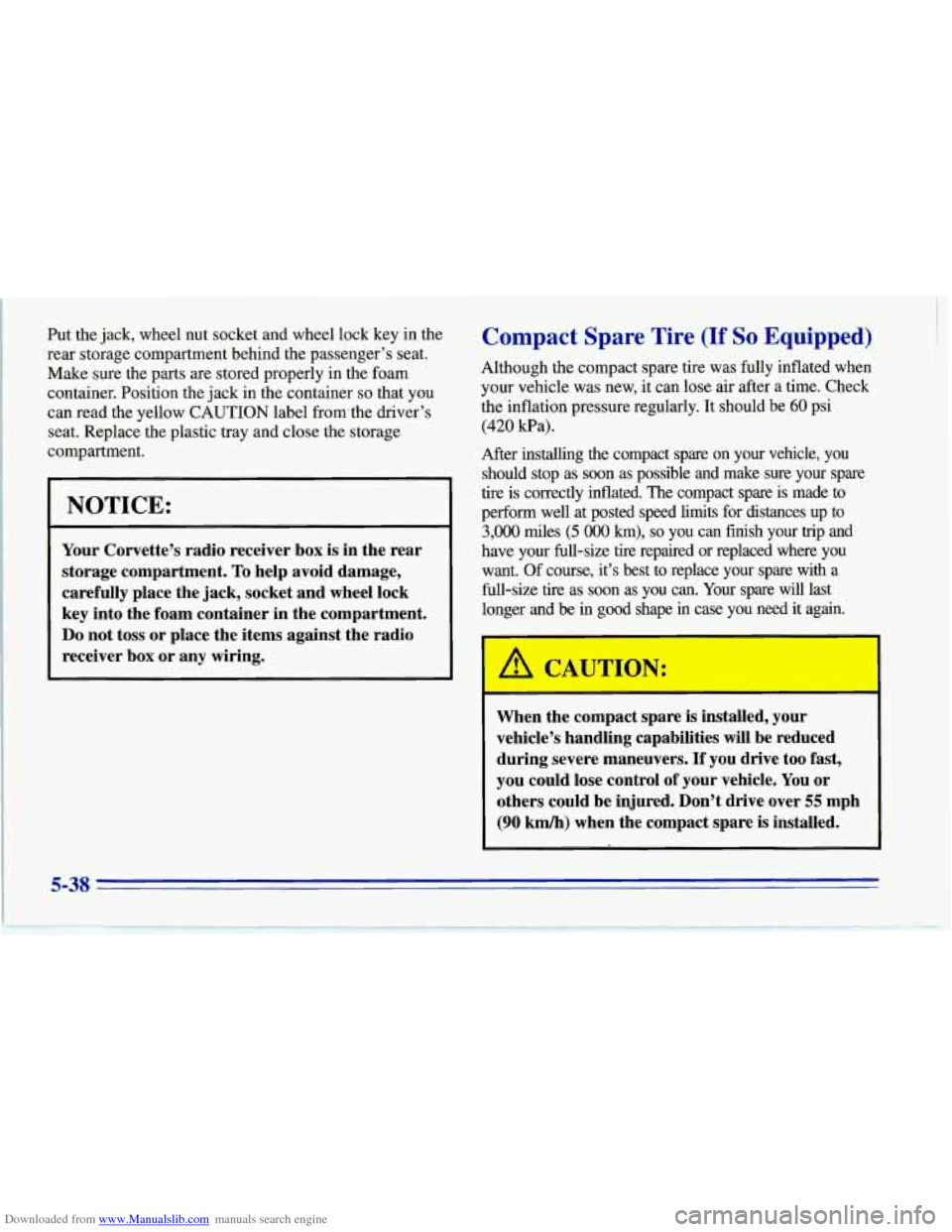 CHEVROLET CORVETTE 1996 4.G Owners Manual Downloaded from www.Manualslib.com manuals search engine Put the jack, wheel nut socket and wheel lock key in the
rear storage compartment behind the passenger’s seat.
Make sure the parts ar CHEVROLET CORVETTE 1996 4.G Owners Manual Downloaded from www.Manualslib.com manuals search engine Put the jack, wheel nut socket and wheel lock key in the
rear storage compartment behind the passenger’s seat.
Make sure the parts ar