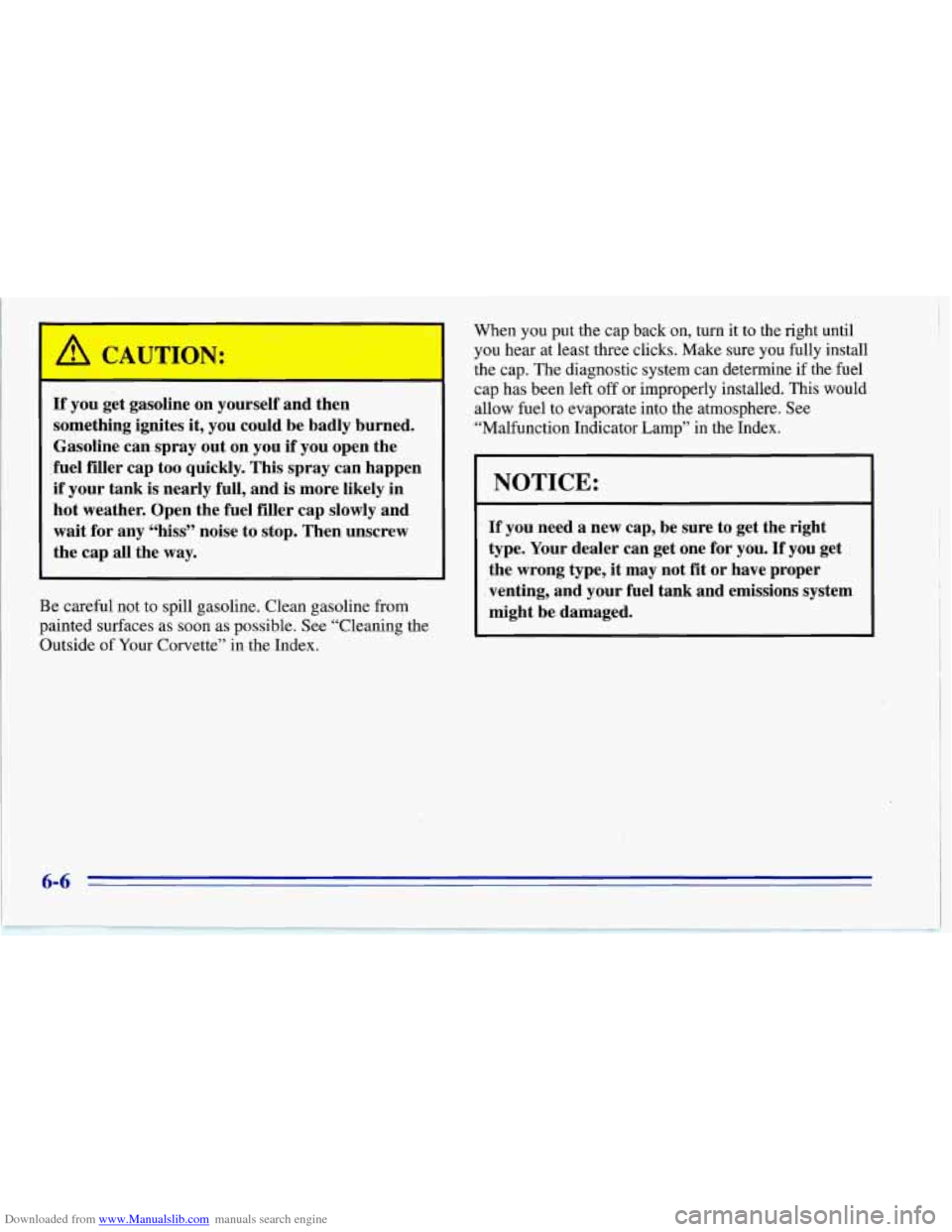 CHEVROLET CORVETTE 1996 4.G Owners Manual Downloaded from www.Manualslib.com manuals search engine /rl CAUTION:
If you get gasoline on yourself and then
something ignites it, you could be badly burned.
Gasoline can spray out on CHEVROLET CORVETTE 1996 4.G Owners Manual Downloaded from www.Manualslib.com manuals search engine /rl CAUTION:
If you get gasoline on yourself and then
something ignites it, you could be badly burned.
Gasoline can spray out on