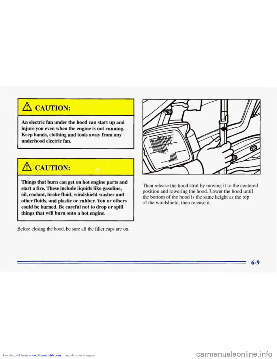 CHEVROLET CORVETTE 1996 4.G Owners Manual Downloaded from www.Manualslib.com manuals search engine I 
An electric  fan  under  the  hood  can  start  up  and 
injure  you even  when  the  engine  is not  running. 
Keep  hands,  clothing  and 