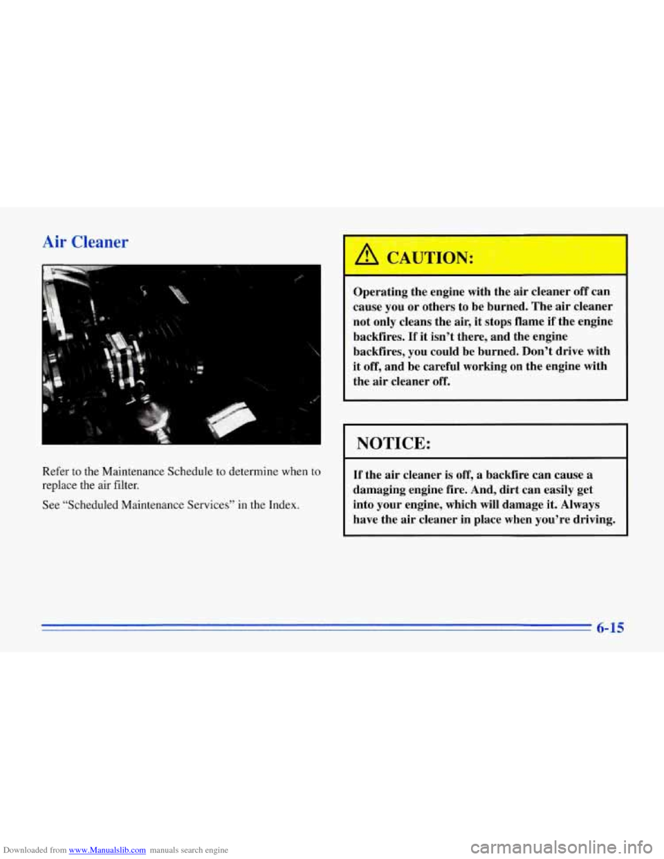 CHEVROLET CORVETTE 1996 4.G Owners Manual Downloaded from www.Manualslib.com manuals search engine Air Cleaner
.. n
I
Refer to the Maintenance Schedule to determine when to
replace the air filter.
See "Scheduled Maintenance Ser CHEVROLET CORVETTE 1996 4.G Owners Manual Downloaded from www.Manualslib.com manuals search engine Air Cleaner
.. n
I
Refer to the Maintenance Schedule to determine when to
replace the air filter.
See "Scheduled Maintenance Ser