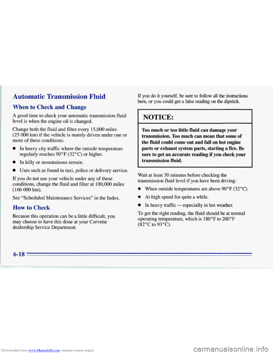 CHEVROLET CORVETTE 1996 4.G Owners Manual Downloaded from www.Manualslib.com manuals search engine Automatic  Transmission  Fluid 
When to Check and Change 
A good time to  check your automatic transmission fluid 
level  is when  the  engine 