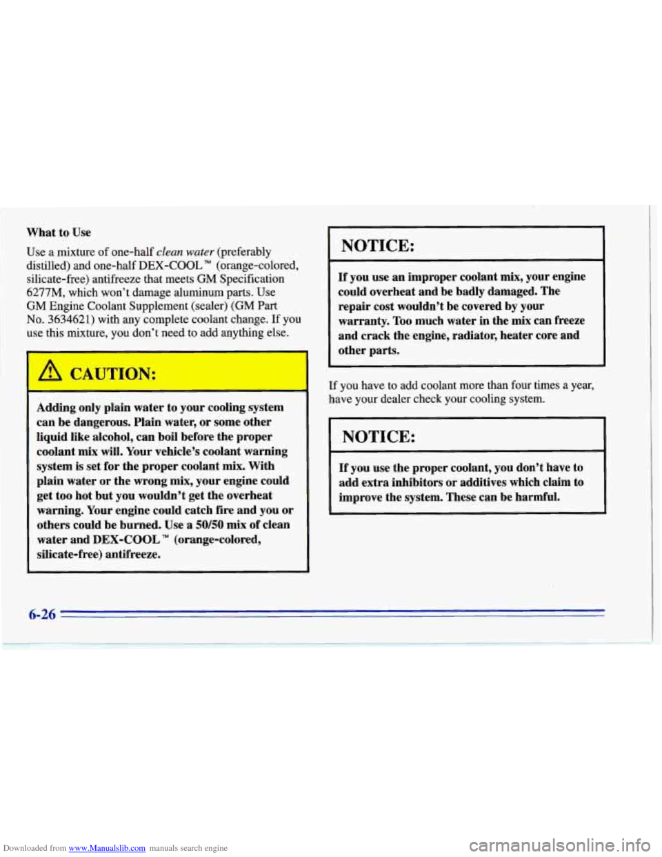 CHEVROLET CORVETTE 1996 4.G Owners Manual Downloaded from www.Manualslib.com manuals search engine What  to Use 
Use  a mixture  of one-half clean water (preferably 
distilled)  and  one-half 
DEX-COOL TM (orange-colored, 
silicate-free) anti