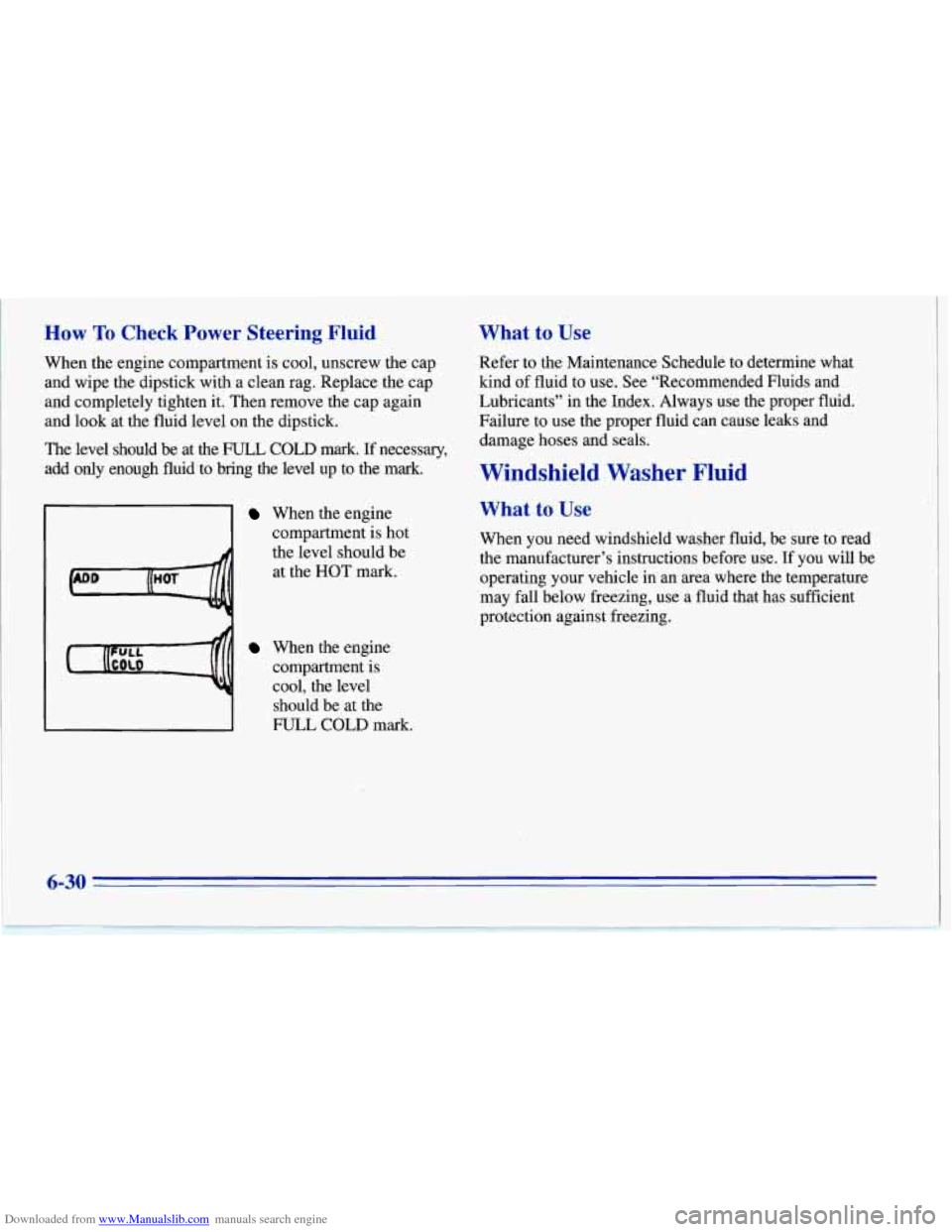 CHEVROLET CORVETTE 1996 4.G Owners Manual Downloaded from www.Manualslib.com manuals search engine How To Check Power Steering Fluid 
When the engine compartment is cool, unscrew  the  cap 
and  wipe the dipstick with  a clean  rag. Replace t