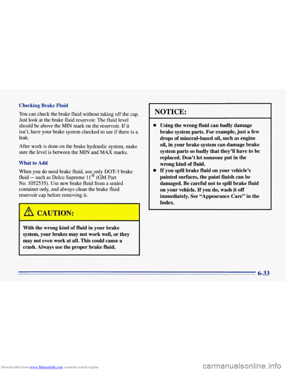 CHEVROLET CORVETTE 1996 4.G Owners Manual Downloaded from www.Manualslib.com manuals search engine Checking Brake Fluid
You can check the brake fluid without taking off the cap.
Just look at the brake fluid reservoir. The fluid leve CHEVROLET CORVETTE 1996 4.G Owners Manual Downloaded from www.Manualslib.com manuals search engine Checking Brake Fluid
You can check the brake fluid without taking off the cap.
Just look at the brake fluid reservoir. The fluid leve