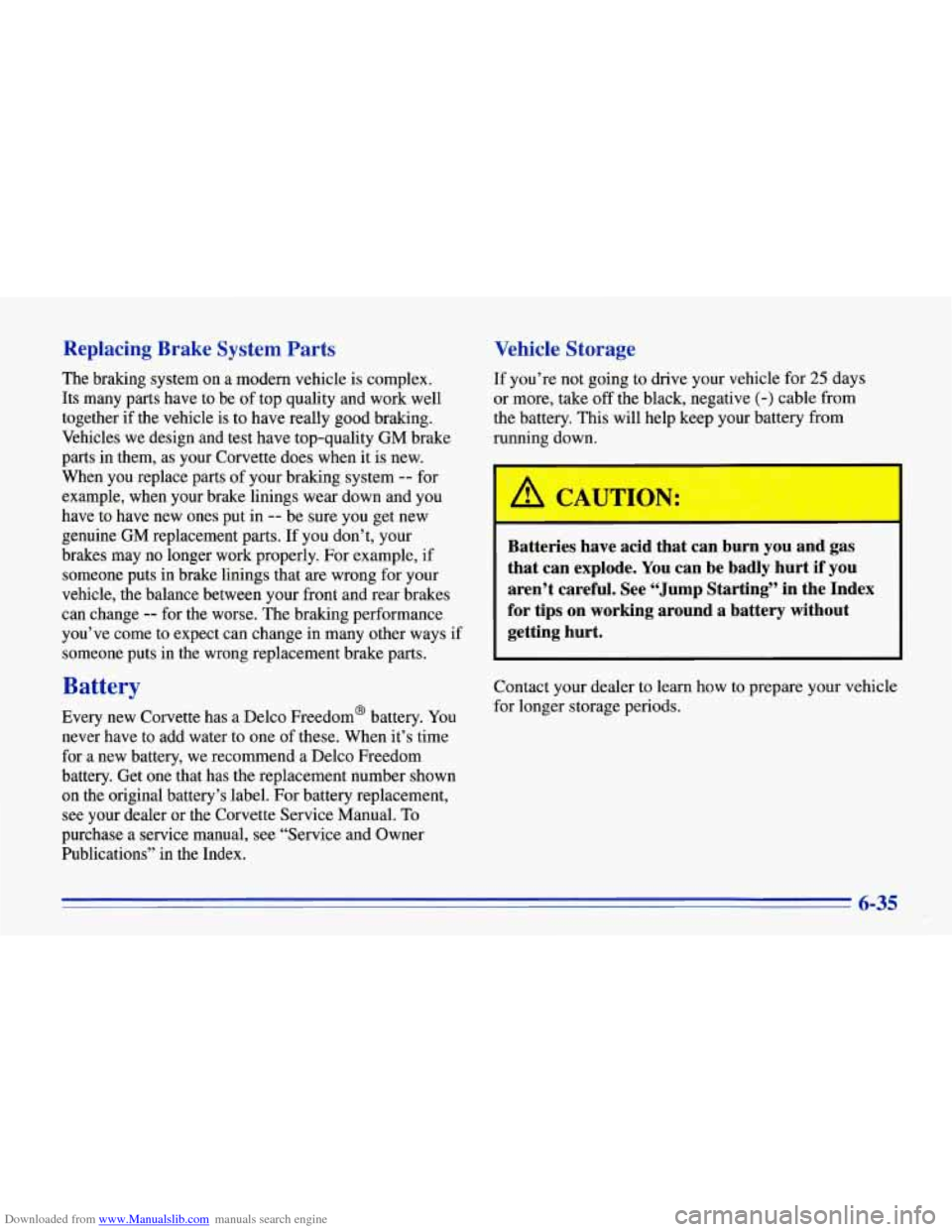 CHEVROLET CORVETTE 1996 4.G Owners Manual Downloaded from www.Manualslib.com manuals search engine Replacing  Brake  System  Parts 
The  braking  system  on  a  modern vehicle is complex. 
Its  many  parts  have  to  be  of  top  quality and 