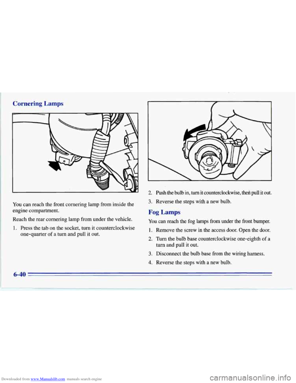 CHEVROLET CORVETTE 1996 4.G Owners Manual Downloaded from www.Manualslib.com manuals search engine Cornering Lamps
You can reach the front cornering lamp from inside the
engine compartment.
Reach the rear cornering lamp from under t CHEVROLET CORVETTE 1996 4.G Owners Manual Downloaded from www.Manualslib.com manuals search engine Cornering Lamps
You can reach the front cornering lamp from inside the
engine compartment.
Reach the rear cornering lamp from under t