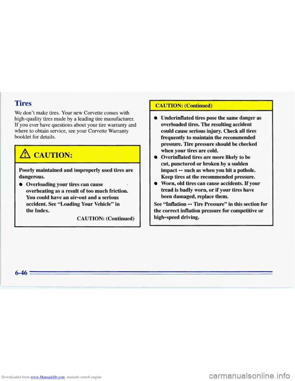 CHEVROLET CORVETTE 1996 4.G Owners Manual Downloaded from www.Manualslib.com manuals search engine Tires
We don’t make tires. Your new Corvette comes with
high-quality tires made by a leading tire manufacturer.
If you ever have CHEVROLET CORVETTE 1996 4.G Owners Manual Downloaded from www.Manualslib.com manuals search engine Tires
We don’t make tires. Your new Corvette comes with
high-quality tires made by a leading tire manufacturer.
If you ever have