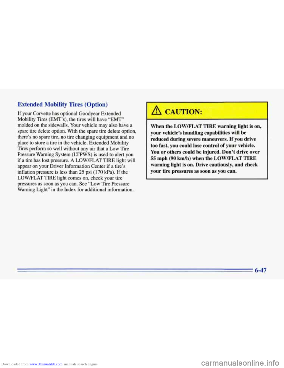 CHEVROLET CORVETTE 1996 4.G Owners Manual Downloaded from www.Manualslib.com manuals search engine Extended Mobility Tires (Option)
If your Corvette has optional Goodyear Extended
Mobility Tires
(EMT’s), the tires will have “EMT CHEVROLET CORVETTE 1996 4.G Owners Manual Downloaded from www.Manualslib.com manuals search engine Extended Mobility Tires (Option)
If your Corvette has optional Goodyear Extended
Mobility Tires
(EMT’s), the tires will have “EMT