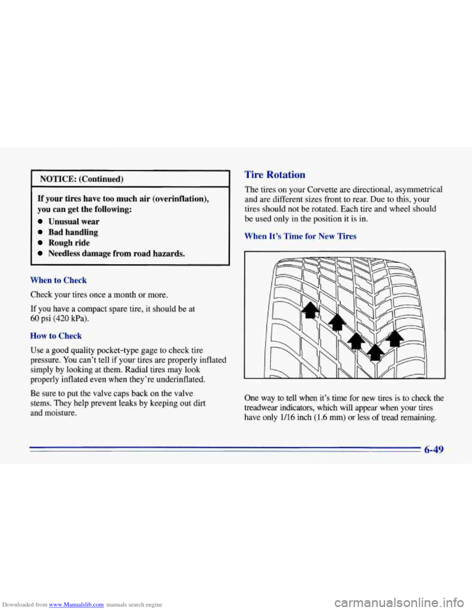 CHEVROLET CORVETTE 1996 4.G Owners Manual Downloaded from www.Manualslib.com manuals search engine I NOTICE: (Continued) I
If your tires have too much air (overinflation),
you can get the following:
Unusual wear
Bad handling CHEVROLET CORVETTE 1996 4.G Owners Manual Downloaded from www.Manualslib.com manuals search engine I NOTICE: (Continued) I
If your tires have too much air (overinflation),
you can get the following:
Unusual wear
Bad handling