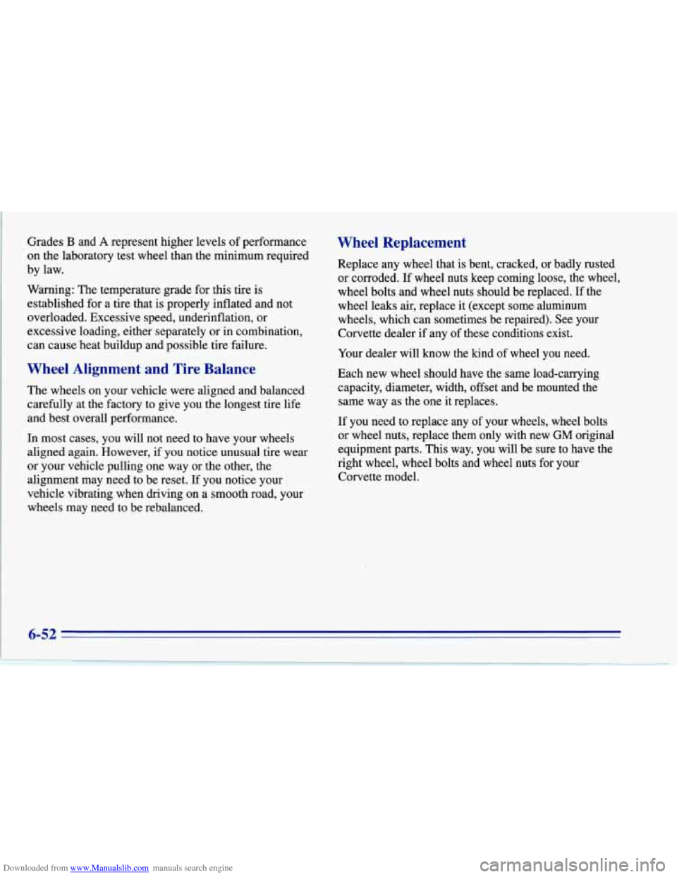 CHEVROLET CORVETTE 1996 4.G Owners Manual Downloaded from www.Manualslib.com manuals search engine Grades B and A represent higher levels of performance 
on  the  laboratory test wheel than the minimum  required 
by  law. 
Warning: The temper