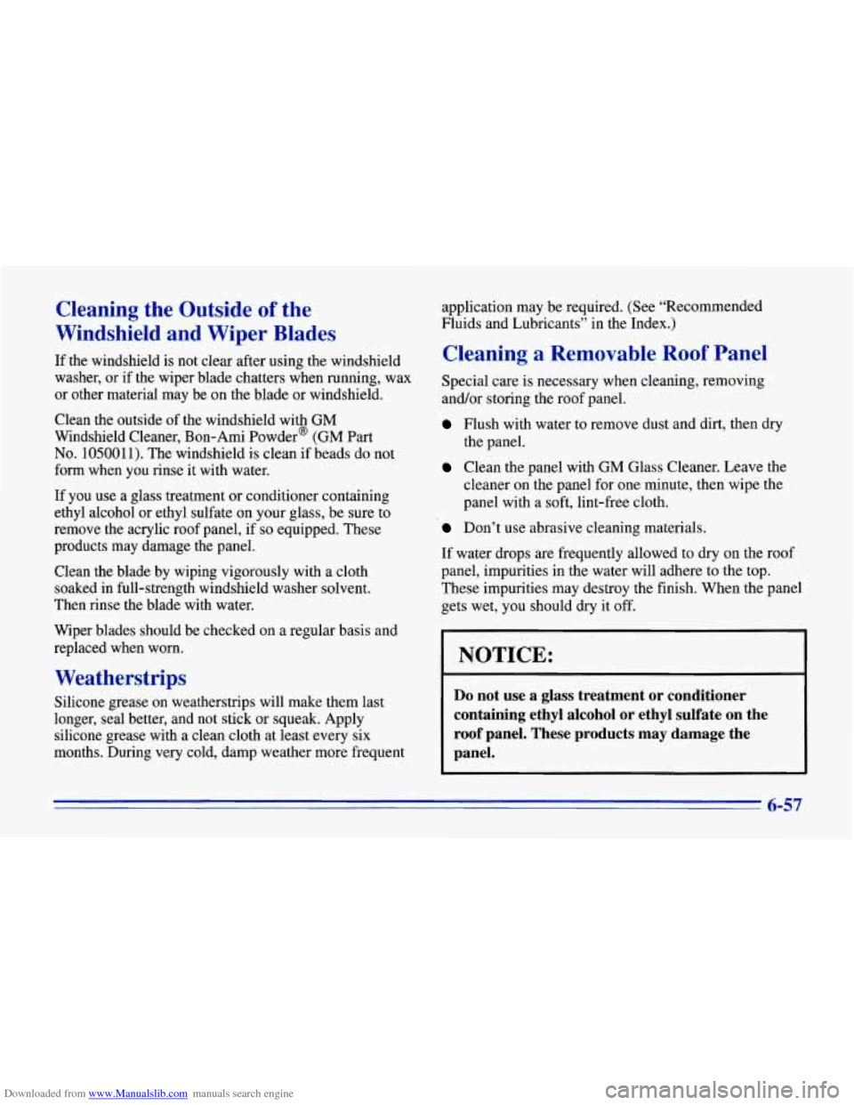 CHEVROLET CORVETTE 1996 4.G Owners Manual Downloaded from www.Manualslib.com manuals search engine Cleaning the Outside of the
Windshield and Wiper Blades
If the windshield is not clear after using the windshield
washer, or if CHEVROLET CORVETTE 1996 4.G Owners Manual Downloaded from www.Manualslib.com manuals search engine Cleaning the Outside of the
Windshield and Wiper Blades
If the windshield is not clear after using the windshield
washer, or if
