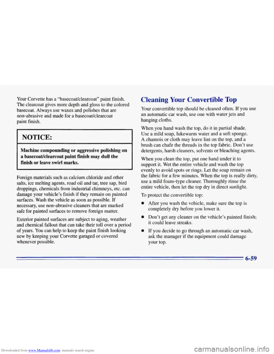CHEVROLET CORVETTE 1996 4.G Owners Manual Downloaded from www.Manualslib.com manuals search engine Your Corvette has a “basecoat/clearcoat” paint finish.
The clearcoat gives more depth and gloss to the colored
basecoat. Always us CHEVROLET CORVETTE 1996 4.G Owners Manual Downloaded from www.Manualslib.com manuals search engine Your Corvette has a “basecoat/clearcoat” paint finish.
The clearcoat gives more depth and gloss to the colored
basecoat. Always us