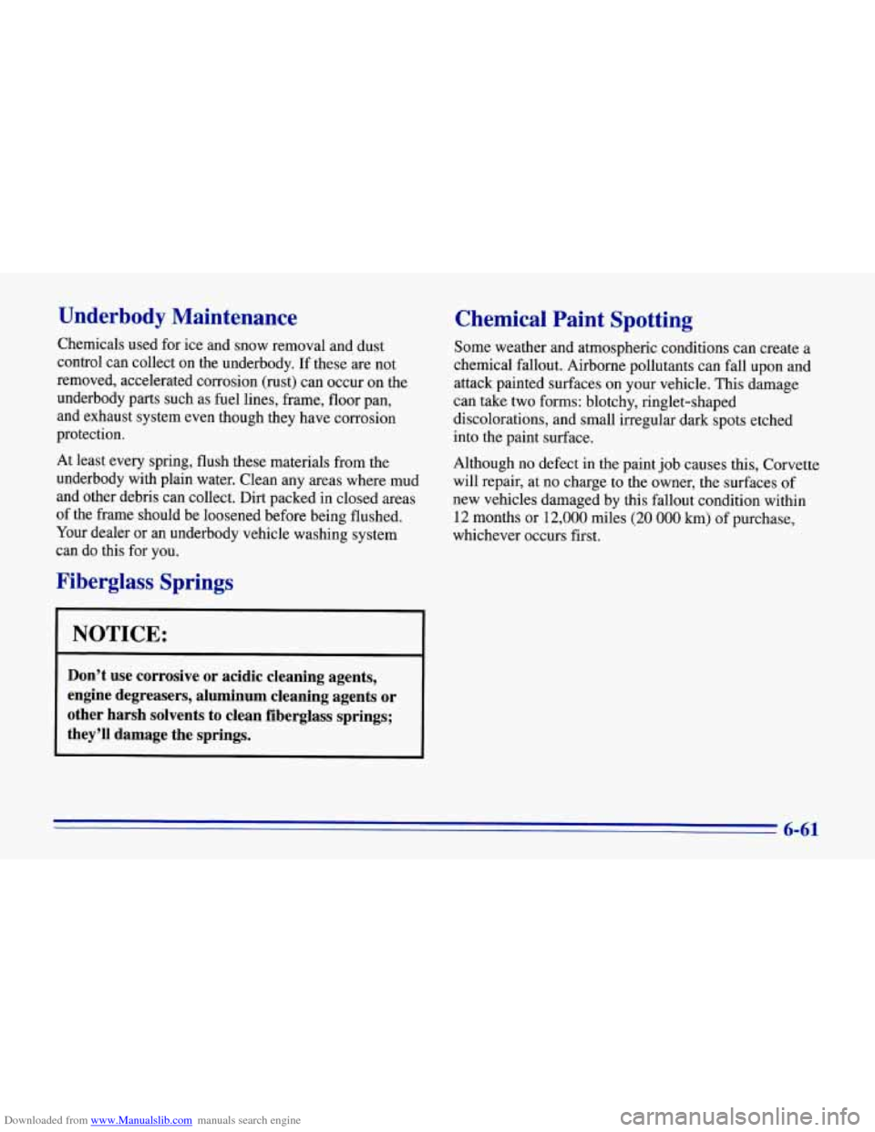 CHEVROLET CORVETTE 1996 4.G Owners Manual Downloaded from www.Manualslib.com manuals search engine Underbody Maintenance
Chemicals used for ice and snow removal and, dust
control can collect on the underbody. If these
are not
re CHEVROLET CORVETTE 1996 4.G Owners Manual Downloaded from www.Manualslib.com manuals search engine Underbody Maintenance
Chemicals used for ice and snow removal and, dust
control can collect on the underbody. If these
are not
re