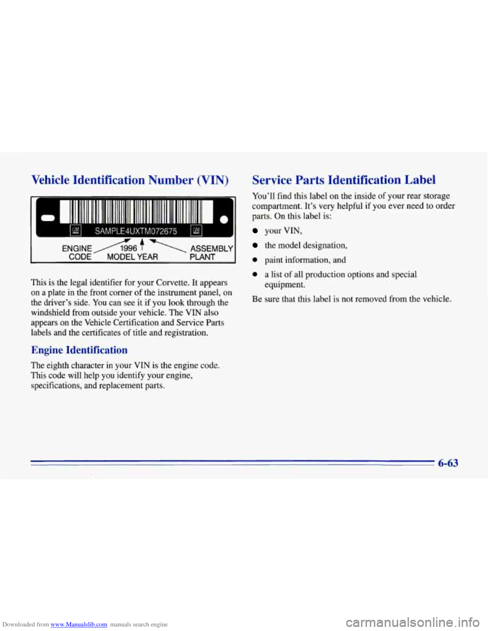 CHEVROLET CORVETTE 1996 4.G Owners Manual Downloaded from www.Manualslib.com manuals search engine Vehicle Identification Number (VIN)
This is the legal identifier for your Corvette. It appears
on a plate
in the front corner o CHEVROLET CORVETTE 1996 4.G Owners Manual Downloaded from www.Manualslib.com manuals search engine Vehicle Identification Number (VIN)
This is the legal identifier for your Corvette. It appears
on a plate
in the front corner o